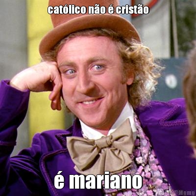 cat�lico n�o � crist�o � mariano