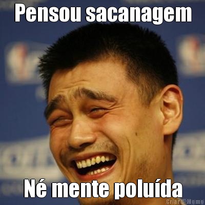 Pensou sacanagem N� mente polu�da