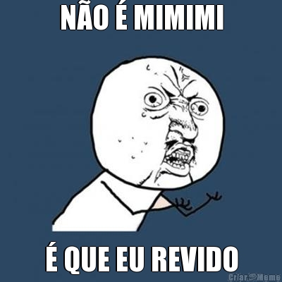 N�O � MIMIMI � QUE EU REVIDO