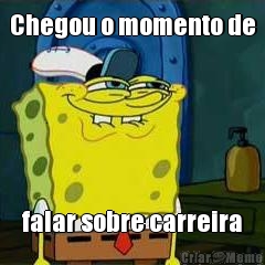 Chegou o momento de falar sobre carreira