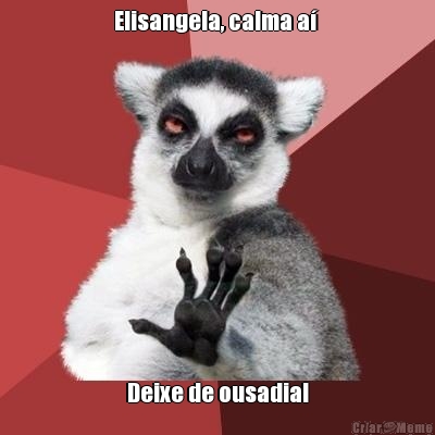 Elisangela, calma a�  Deixe de ousadia!