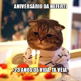 ANIVERS�RIO DA NEFERTI 23 ANOS DE VIDA, TA V�IA