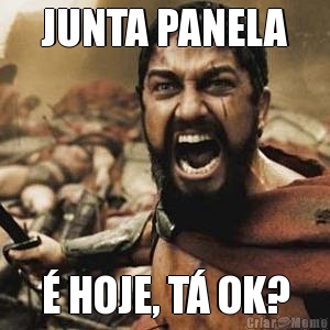 JUNTA PANELA � HOJE, T� OK?