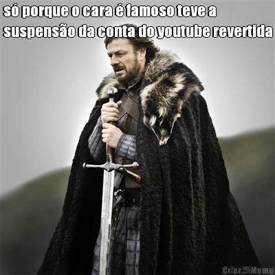 s� porque o cara � famoso teve a
suspens�o da conta do youtube revertida 