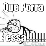 Que Porra � essa!!!!!!!