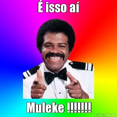 � isso a� Muleke !!!!!!!