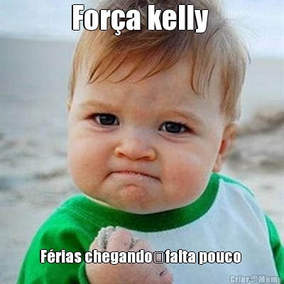 For�a kelly  F�rias chegando�falta pouco 