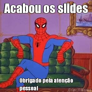Acabou os slides Obrigado pela aten��o
pessoal