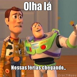 Olha l�  Nossas f�rias chegando...