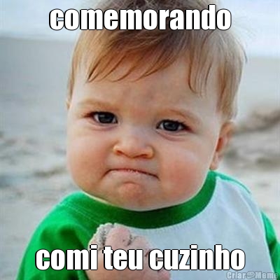 comemorando comi teu cuzinho
