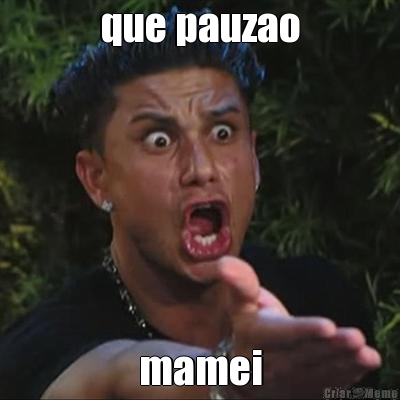 que pauzao mamei