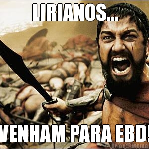 LIRIANOS... VENHAM PARA EBD!