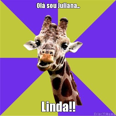 Ol� sou Juliana... Linda!!