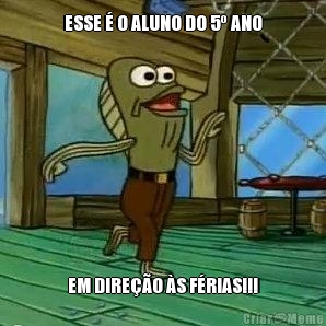 ESSE � O ALUNO DO 5� ANO EM DIRE��O �S F�RIAS!!!