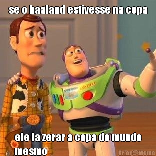 se o haaland estivesse na copa ele ia zerar a copa do mundo
mesmo