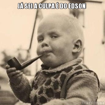 J� SEI A CULPA � DO EDSON  