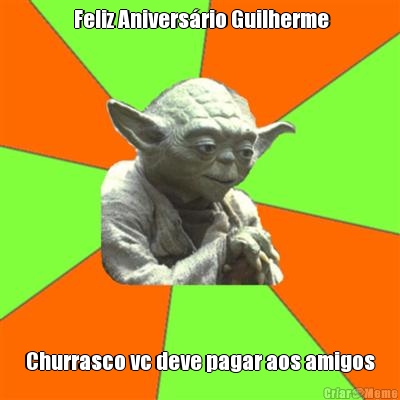  Feliz Anivers�rio Guilherme Churrasco vc deve pagar aos amigos