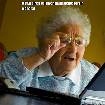 o VAR ainda vai fazer muita gente sorrir
e chorar 
