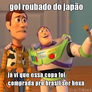 gol roubado do jap�o j� vi que essa copa foi
comprada pro brasil ser hexa