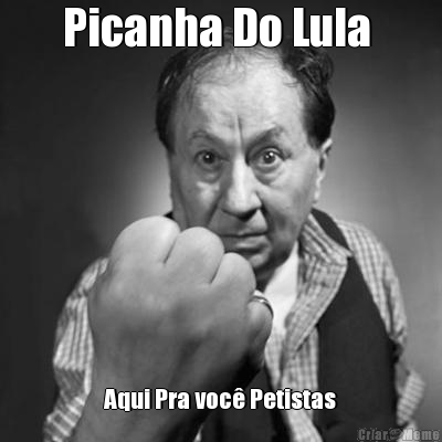 Picanha Do Lula  Aqui Pra voc� Petistas