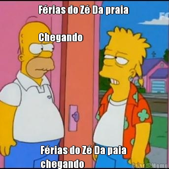 F�rias do Z� Da praia 

Chegando F�rias do Z� Da paia 
chegando