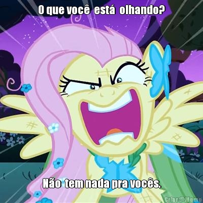 O que voc�  est�  olhando? N�o  tem nada pra voc�s.
