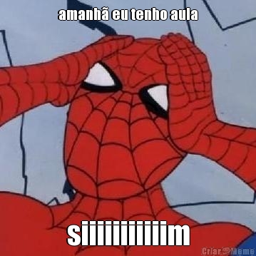 amanh� eu tenho aula siiiiiiiiiiim