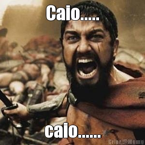 Caio..... caio......