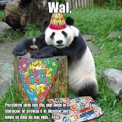 Wal,  Parab�ns pelo seu dia, que Deus te
aben�oe, te proteja e te ilumine por
todos os dias da sua vida... Feliz
Anivers�rio
🎈🎈🎈🎂🎂🎂