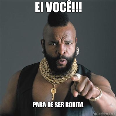 EI VOC�!!! PARA DE SER BONITA