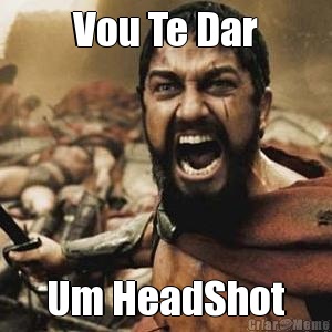 Vou Te Dar Um HeadShot
