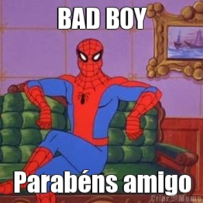 BAD BOY Parab�ns amigo
