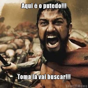 Aqui � o putedo!!! Toma l� vai buscar!!!