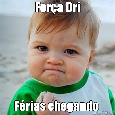 For�a Dri F�rias chegando 