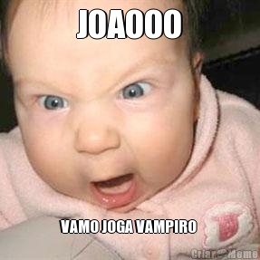 JOAOOO VAMO JOGA VAMPIRO 