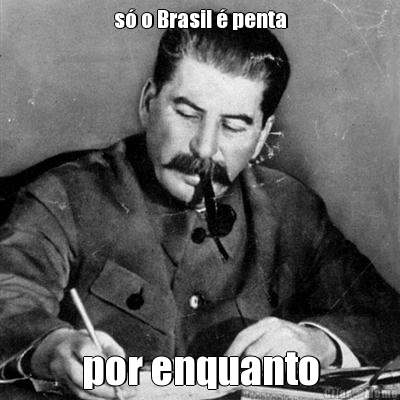 s� o Brasil � penta por enquanto