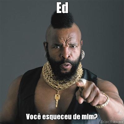 Ed Voc� esqueceu de mim?