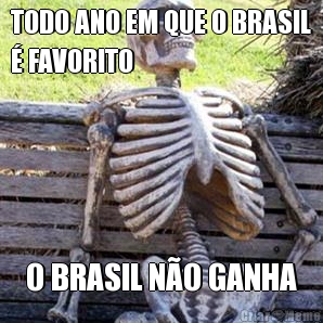 TODO ANO EM QUE O BRASIL
� FAVORITO O BRASIL N�O GANHA