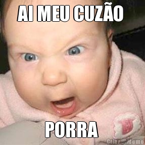 AI MEU CUZ�O  PORRA 