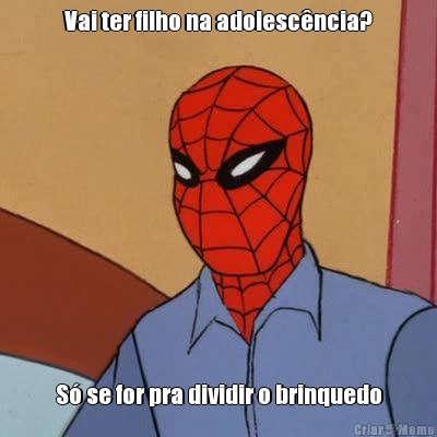 Vai ter filho na adolesc�ncia? S� se for pra dividir o brinquedo