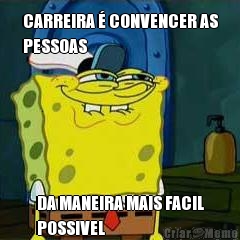 CARREIRA � CONVENCER AS
PESSOAS DA MANEIRA MAIS FACIL
POSSIVEL