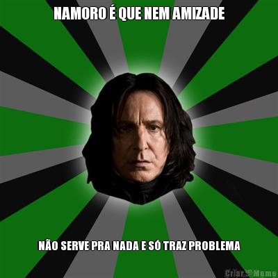 NAMORO � QUE NEM AMIZADE N�O SERVE PRA NADA E S� TRAZ PROBLEMA
