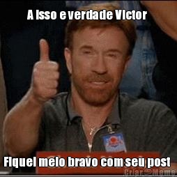 A isso e verdade Victor  Fiquei meio bravo com seu post  