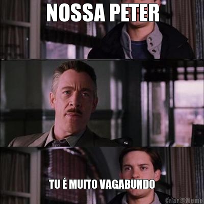 NOSSA PETER TU � MUITO VAGABUNDO