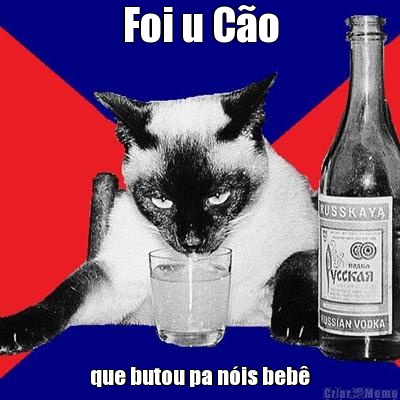 Foi u C�o que butou pa n�is beb�