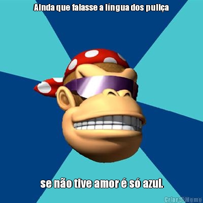 Ainda que falasse a l�ngua dos puli�a se n�o tive amor � s� azul.