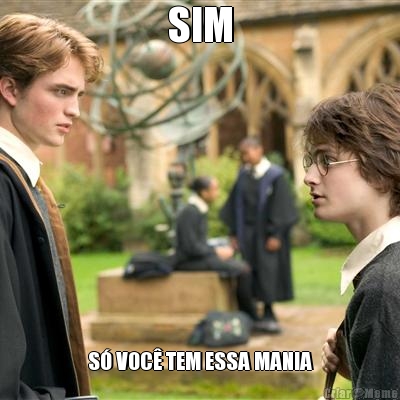 SIM S� VOC� TEM ESSA MANIA