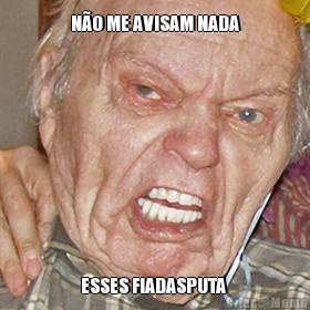 N�O ME AVISAM NADA ESSES FIADASPUTA 