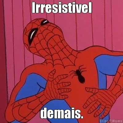 Irresistivel demais.