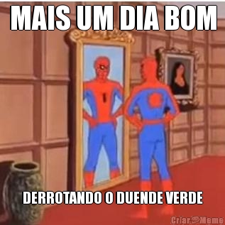 MAIS UM DIA BOM DERROTANDO O DUENDE VERDE